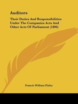 portada auditors: their duties and responsibilities under the companies acts and other acts of parliament (1896) (en Inglés)
