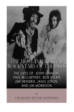 portada The Most Influential Rock Stars of the 1960S: The Lives of John Lennon, Paul Mccartney, bob Dylan, Jimi Hendrix, Janis Joplin, and jim Morrison (Paperback) 
