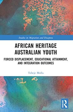 portada African Heritage Australian Youth: Forced Displacement, Educational Attainment, and Integration Outcomes (Studies in Migration and Diaspora)