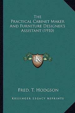 portada the practical cabinet maker and furniture designer's assistant (1910) (en Inglés)