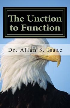portada The Unction to Function: Activating the Anointing to Facilitate My Lifestyle (en Inglés)