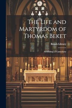 portada The Life and Martyrdom of Thomas Beket: Archbishop of Canterbury (en Inglés)