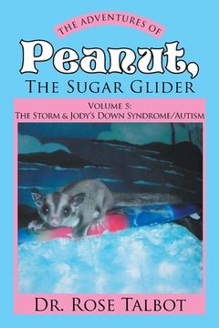 portada The Adventures of Peanut, the Sugar Glider: Vol 5: the Storm & Jody's Down Syndrome/Autism (en Inglés)