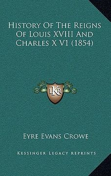 portada history of the reigns of louis xviii and charles x v1 (1854)