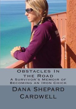 portada Obstacles In the Road: A Survivor's Memoir of Becoming an Iron Chick (in English)