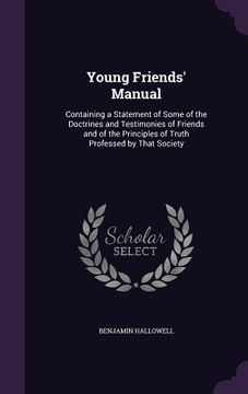 portada Young Friends' Manual: Containing a Statement of Some of the Doctrines and Testimonies of Friends and of the Principles of Truth Professed by