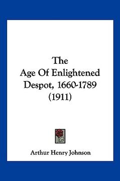 portada the age of enlightened despot, 1660-1789 (1911) (en Inglés)