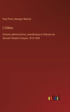 portada L'Odéon: Histoire administrative, anecdotique et littéraire du Second Théatre Français 1818-1853 (en Francés)