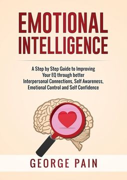 portada Emotional Intelligence: A Practical Guide to Improving Your EQ through better Interpersonal Connections, Self Awareness, Emotional Control and (en Inglés)