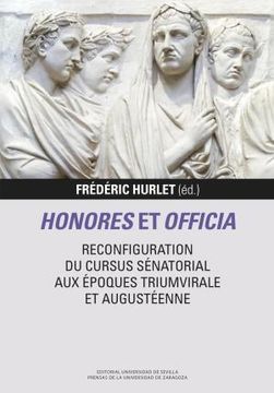 portada Honores et Officia. Reconfiguration du Cursus Senatorial aux Epoq ues Triumvirale et Augusteenne (in Spanish)