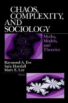 portada chaos, complexity, and sociology: myths, models, and theories