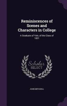 portada Reminiscences of Scenes and Characters in College: A Graduate of Yale, of the Class of 1821 (in English)