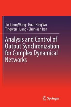 portada Analysis and Control of Output Synchronization for Complex Dynamical Networks (en Inglés)
