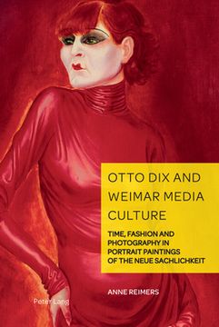portada Otto Dix and Weimar Media Culture: Time, Fashion and Photography in Portrait Paintings of the Neue Sachlichkeit (en Inglés)