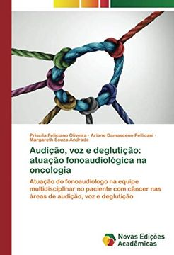 portada Audição, voz e Deglutição: Atuação Fonoaudiológica na Oncologia: Atuação do Fonoaudiólogo na Equipe Multidisciplinar no Paciente com Câncer nas Áreas de Audição, voz e Deglutição (en Portugués)