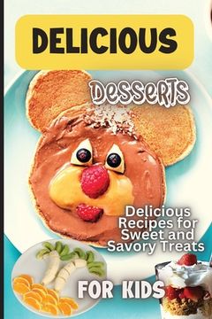 portada Delicious Dessert Recipes: Learn to Bake with over 30 Easy Recipes for Cookies, Muffins, Cupcakes and More! (Super Simple Kids Cookbooks)