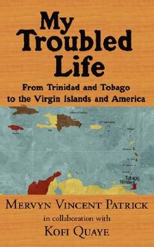 portada my troubled life: from trinidad and tobago to the virgin islands and america (en Inglés)