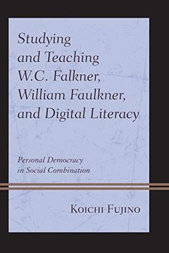 portada Studying and Teaching W. C. Falkner, William Faulkner, and Digital Literacy: Personal Democracy in Social Combination (en Inglés)