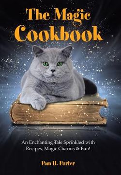 portada The Magic Cookbook: An Enchanting Tale Sprinkled with Recipes, Magic Charms & Fun! (en Inglés)