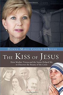 portada The Kiss of Jesus: How Mother Teresa and the Saints Helped Me to Discover the Beauty of the Cross