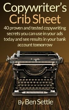 portada Copywriter’s Crib Sheet - 40 Proven and Tested Copywriting Secrets You Can Use in Your Ads Today and See Results in Your Bank Account Tomorrow
