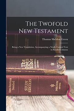 portada The Twofold new Testament: Being a new Translation, Accompanying a Newly Formed Text in Parallel Columns (en Inglés)