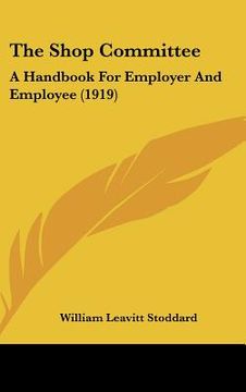 portada the shop committee: a handbook for employer and employee (1919) (in English)