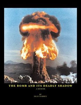 portada The Bomb And Its Deadly Shadow: A memoir of the early days of the atomic bomb centered around the author and his father, the Medical Director of the M (en Inglés)