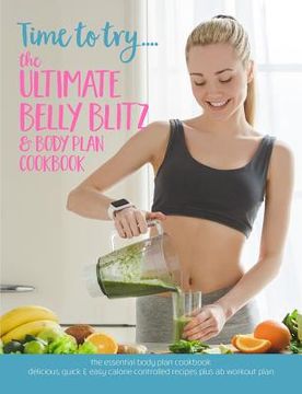 portada Time to try... The Ultimate Belly Blitz & Body Plan Cookbook: The essential body plan cookbook: Delicious, quick & easy calorie controlled recipes plu