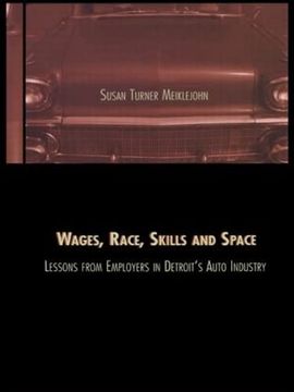 portada Wages, Race, Skills and Space: Lessons From Employers in Detroit's Auto Industry (Contemporary Urban Affairs) (en Inglés)