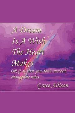 portada A Dream is a Wish The Heart Makes: or if at first you don't succeed change the rules