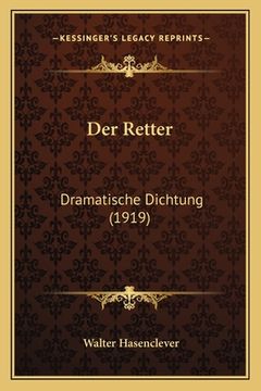 portada Der Retter: Dramatische Dichtung (1919) (en Alemán)