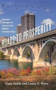portada Roads to Prosperity: Economic Development Lessons from Midsize Canadian Cities (Great Lakes Books Series)