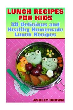 portada Lunch Recipes for Kids: 30 Delicious and Healthy Homemade Lunch Recipes: (Recipes for Kids, Kids Recipes) (Recipe Books for Kids)