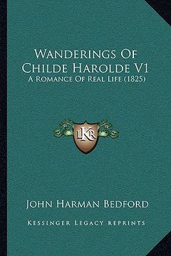 portada wanderings of childe harolde v1: a romance of real life (1825) a romance of real life (1825) (en Inglés)
