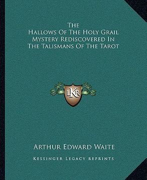 portada the hallows of the holy grail mystery rediscovered in the talismans of the tarot (en Inglés)