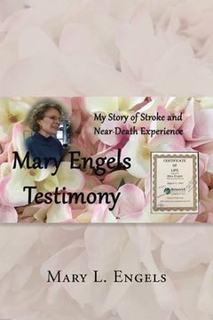 portada My Story of Stroke and Near-Death Experience: Mary Engels Testimony (en Inglés)