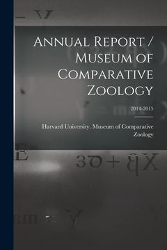 portada Annual Report / Museum of Comparative Zoology; 2014-2015 (en Inglés)