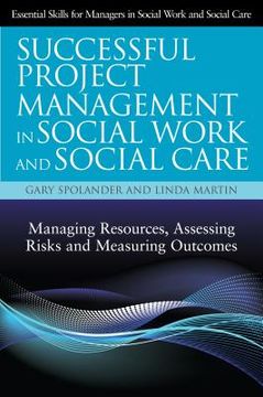 portada Successful Project Management in Social Work and Social Care: Managing Resources, Assessing Risks and Measuring Outcomes