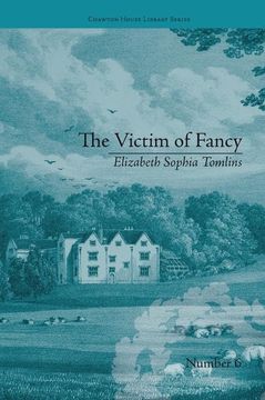portada The Victim of Fancy: By Elizabeth Sophia Tomlins (Chawton House Library: Women's Novels) (in English)