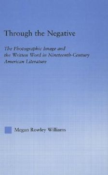 portada through the negative: the photographic image and the written word in nineteenth-century american literature (en Inglés)