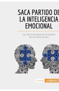 portada Saca partido de la inteligencia emocional: Los secretos para ser el dueño de tus emociones