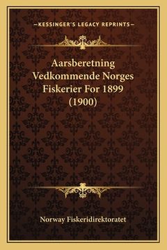 portada Aarsberetning Vedkommende Norges Fiskerier For 1899 (1900) (en Noruego)