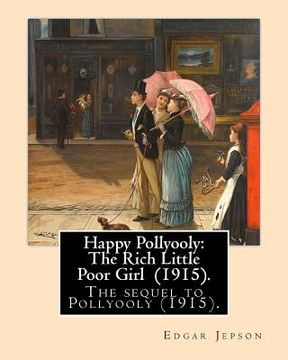 portada Happy Pollyooly: The Rich Little Poor Girl (1915). By: Edgar Jepson: The sequel to Pollyooly (1915).Illustrated By: Reginald Birch (May (en Inglés)