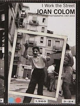 Joan Colom: I Work the Street: Photographs 1957-2010 (en Inglés)