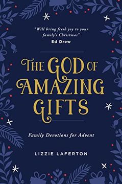 portada The god of Amazing Gifts: Family Devotions for Advent (Christmas Devotional to Help the Whole Family get Excited About God’S Greatest Gift - Jesus) (en Inglés)