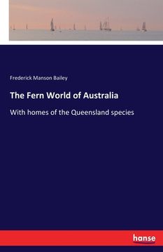 portada The Fern World of Australia: With homes of the Queensland species (en Inglés)