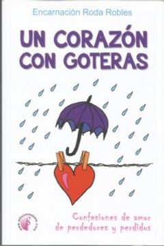 portada Un Corazón con Goteras: Confesiones de Amor de Perdedores y Perdidos (Relatos) (in Spanish)