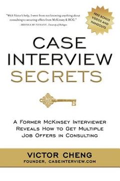 portada case interview secrets: a former mckinsey interviewer reveals how to get multiple job offers in consulting (en Inglés)