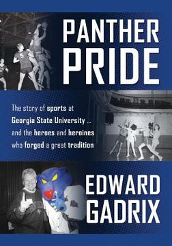 portada Panther Pride: The story of sports at Georgia State University ... and the heroes and heroines who forged a great tradition (en Inglés)